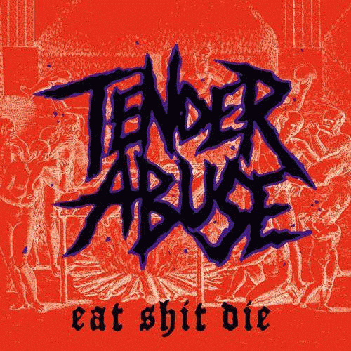 Tender Abuse : Eat Shit Die